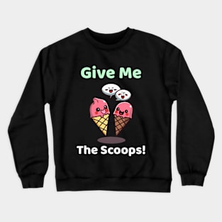 Give Me The Scoops Crewneck Sweatshirt